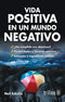 VIDA POSITIVA EN UN MUNDO NEGATIVO