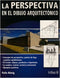 LA PERSPECTIVA EN EL DIBUJO ARQUITECTÓNICO