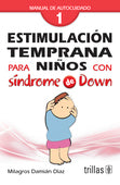 ESTIMULACIÓN TEMPRANA PARA NIÑOS CON SÍNDROME DE DOWN, TOMO 1