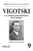 VIGOTSKI: LA CONSTRUCCIÓN HISTÓRICA DE LA PSIQUE