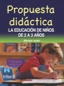 PROPUESTA DIDÁCTICA: LA EDUCACIÓN DE NIÑOS DE 2 A 3 AÑOS