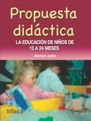 PROPUESTA DIDÁCTICA: LA EDUCACIÓN DE LOS NIÑOS DE 13 A 24 MESES