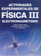 ACTIVIDADES EXPERIMENTALES DE FÍSICA 3: ELECTROMAGNETISMO