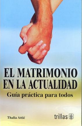 EL MATRIMONIO EN LA ACTUALIDAD: GUÍA PRACTICA PARA TODOS