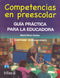 COMPETENCIAS EN PREESCOLAR: GUÍA PRACTICA PARA LA EDUCADORA