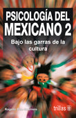 PSICOLOGÍA DEL MEXICANO 2: BAJO LAS GARRAS DE LA CULTURA