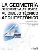 LA GEOMETRÍA DESCRIPTIVA APLICADA AL DIBUJO TÉCNICO ARQUITECTÓNICO