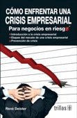 COMO ENFRENTAR UNA CRISIS EMPRESARIAL: PARA NEGOCIOS EN RIESGO