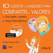 CUENTOS Y CANCIONES PARA COMPARTIR... VALORES 10. INCLUYE CD INTERACTIVO