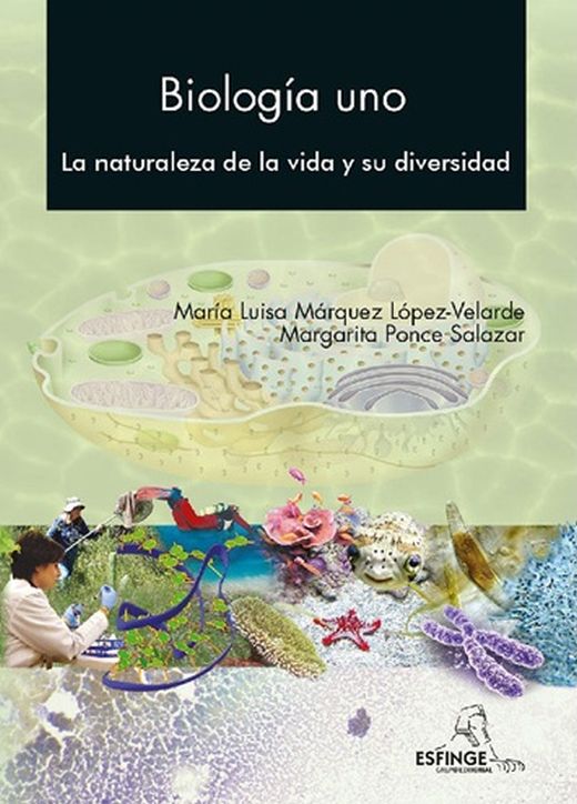 Biología uno. La naturaleza de la vida y su diversidad