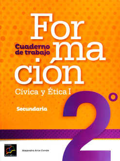 FORMACIÓN CÍVICA Y ÉTICA 1.  CUADERNO DE TRABAJO.  2° SECUNDARIA.