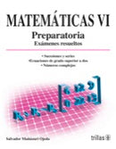 MATEMÁTICAS VI: PREPARATORIA, EXÁMENES RESUELTOS