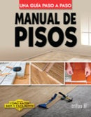 MANUAL DE PISOS COMO HACER BIEN Y FÁCILMENTE. UNA GUIA PASO A PASO