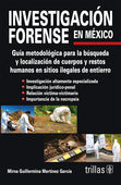 INVESTIGACIÓN FORENSE EN MEXICO: GUIA METODOLOGICA PARA LA BÚSQUEDA Y LOCALIZACIÓN DE CUERPOS Y RESTOS HUMANOS EN SITIOS ILEGALES DE ENTIERRO