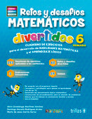 RETOS Y DESAFIOS MATEMATICOS DIVERTIDOS 6. PRIMARIA. CUADERNO DE EJERCICIOS PARA EL DESARROLLO DE HABILIDADES MATEMÁTICAS Y EL APRENDIZAJE LOGICO