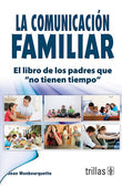 LA COMUNICACIÓN FAMILIAR: EL LIBRO DE LOS PADRES QUE "NO TIENEN TIEMPO"