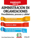 MANUALES PARA LA ADMINISTRACIÓN EN ORGANIZACIONES. INCLUYE CD PROCEDIMIENTOS, PROCESOS Y CALIDAD