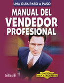 MANUAL DEL VENDEDOR PROFESIONAL COMO HACER BIEN Y FACILMENTE. UNA GUIA PASO A PASO