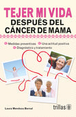 TEJER MI VIDA DESPUES DEL CANCER DE MAMA MEDIDAS PREVENTIVAS. UNA ACTITUD POSITIVA. DIAGNÓSTICO Y TRATAMIENTO