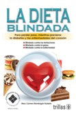 LA DIETA BLINDADA: PARA PERDER PESO, MIENTRAS PREVIENE LA DIABETES Y LAS ENFERMEDADES DEL CORAZÓN