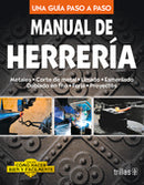 MANUAL DE HERRERIA COMO HACER BIEN Y FÁCILMENTE. UNA GUIA PASO A PASO