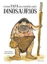 CUANDO PAPÁ ERA PEQUEÑO HABÍA DINOSAURIOS -A PARTIR DE 6 AÑOS