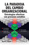 LA PARADOJA DEL CAMBIO ORGANIZACIONAL ESTRATEGIAS EFECTIVAS CON PROCESOS ESTABLES