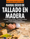 MANUAL BÁSICO DE TALLADO EN MADERA