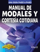 MANUAL DE MODALES Y CORTESÍA COTIDIANA COMO HACER BIEN Y FÁCILMENTE. UNA GUIA PASO A PASO