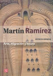 Martín Ramírez: arte, migración y locura