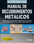 MANUAL DE RECUBRIMIENTOS METÁLICOS COMO HACER BIEN Y FACILMENTE. UNA GUIA PASO A PASO