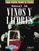 MANUAL DE VINOS Y LICORES COMO HACER BIEN Y FÁCILMENTE. UNA GUIA PASO A PASO