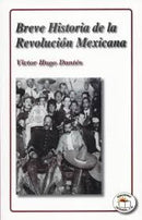 BREVE HISTORIA DE LA REVOLUCIÓN MEXICANA