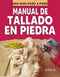 MANUAL DE TALLADO EN PIEDRA COMO HACER BIEN Y FÁCILMENTE. UNA GUIA PASO A PASO