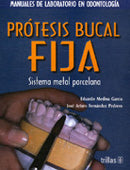 PROTESIS BUCAL FIJA: SISTEMA METAL, PORCELANA Y COLLARLESS SERIE: MANUALES DE LABORATORIO EN ODONTOLOGÍA