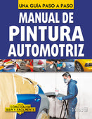 MANUAL DE PINTURA AUTOMOTRIZ COMO HACER BIEN Y FÁCILMENTE. UNA GUIA PASO A PASO