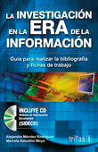 LA INVESTIGACION EN LA ERA DE LA INFORMACION. INCLUYE CD GUIA PARA REALIZAR LA BIBLIOGRAFÍA Y FICHAS DE TRABAJO