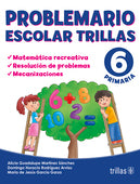 PROBLEMARIO ESCOLAR TRILLAS 6: MATEMÁTICA RECREATIVA, RESOLUCIÓN DE PROBLEMAS, MECANIZACIONES