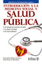 INTRODUCCIÓN A LA MEDICINA SOCIAL Y SALUD PÚBLICA BIBLIOTECA UNIVERSITARIA BÁSICA