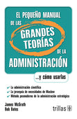 EL PEQUEÑO MANUAL DE LAS GRANDES TEORÍAS DE LA ADMINISTRACIÓN ...Y CÓMO USARLAS