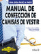 MANUAL DE CONFECCION DE CAMISAS DE VESTIR COMO HACER BIEN Y FÁCILMENTE. UNA GUIA PASO A PASO