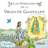 LAS APARICIONES DE LA VIRGEN DE GUADALUPE