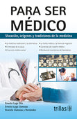 PARA SER MÉDICO VOCACIÓN, ORÍGENES Y TRADICIONES DE LA MEDICINA