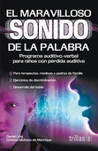 EL MARAVILLOSO SONIDO DE LA PALABRA PROGRAMA AUDITIVO-VERBAL PARA NIÑOS CON PÉRDIDA AUDITIVA