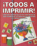 TODOS A IMPRIMIR! : PROCESOS ELEMENTALES DE IMPRESIÓN PARA CREAR MATERIALES DIDÁCTICOS: SELLOS, FACSÍMILES, MÁCULAS Y MONOTIPOS