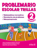 PROBLEMARIO ESCOLAR TRILLAS 2: MATEMÁTICA RECREATIVA, RESOLUCIÓN DE PROBLEMAS, MECANIZACIONES
