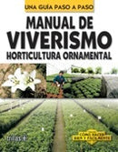 MANUAL DE VIVERISMO: HORTICULTURA ORNAMENTAL COMO HACER BIEN Y FÁCILMENTE. UNA GUIA PASO A PASO