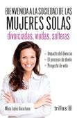 BIENVENIDA A LA SOCIEDAD DE LAS MUJERES SOLAS DIVORCIADAS, VIUDAS, SOLTERAS