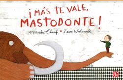 Más te vale, mastodonte