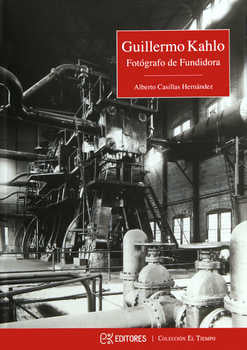 Guillermo Kahlo. Fotógrafo de Fundidora